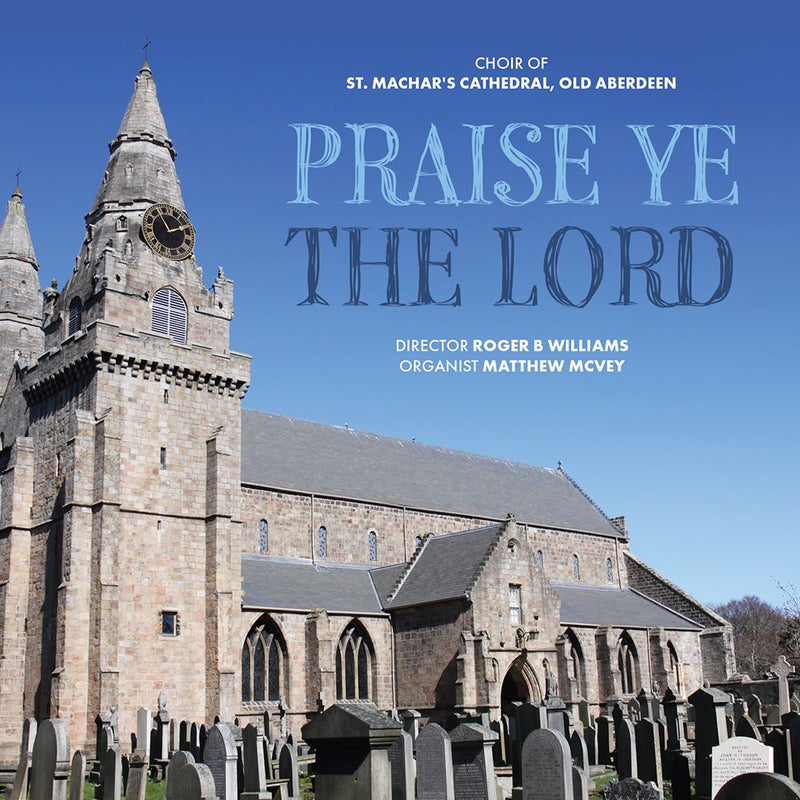 The Choir of St. Machar's Cathedral - Praise Ye The Lord