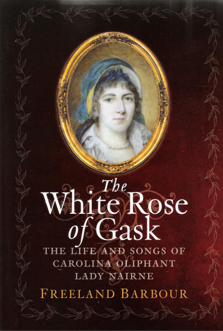 cover image for Freeland Barbour - The White Rose Of Gask (The Life And Songs of Carolina Oliphant Lady Nairne)