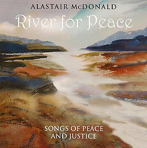 cover image for Alastair McDonald - River For Peace - Songs of Peace and Justice