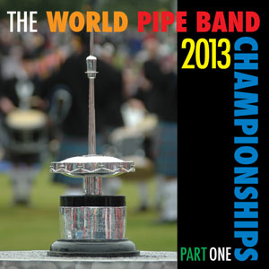 cover image for The World Pipe Band Championships 2013 - Part 1 CD