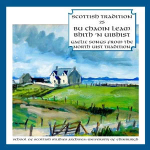 cover image for Scottish Tradition Series Vol 25 - Bu Chaoin Leam Bhith 'N Uibhist (Gaelic Songs From The North Uist Tradition)