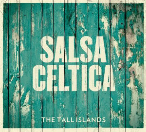 cover image for Salsa Celtica - The Tall Islands 