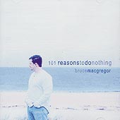 cover image for Bruce MacGregor - 101 Reasons To Do Nothing