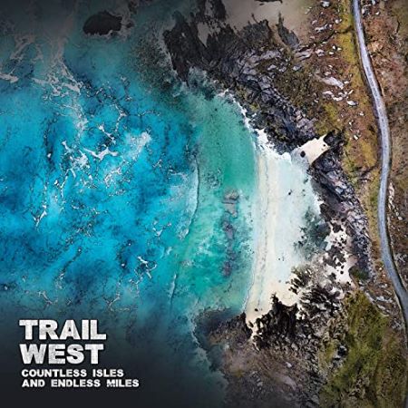 cover image for Trail West - Countless Isles And Endless Miles