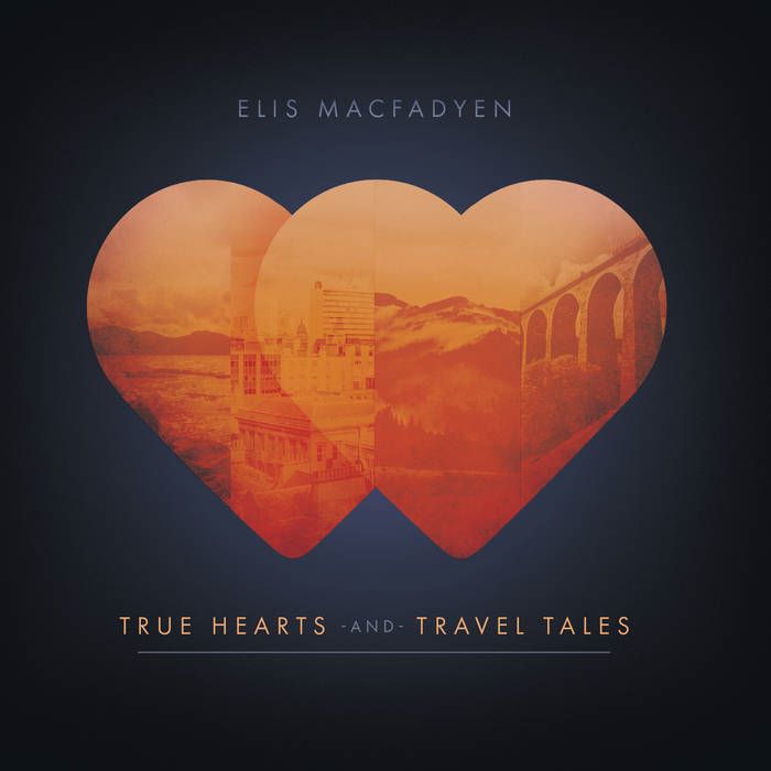 Elis MacFadyen - True Hearts And Travel Tales