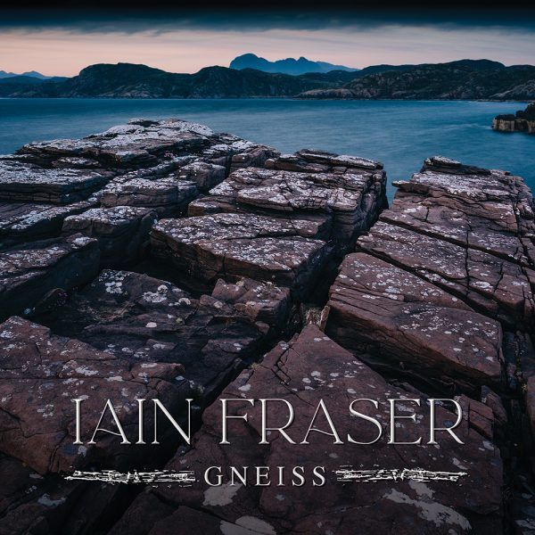 Iain Fraser - Gneiss