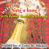 cover image for Sing-a-long with Bobby Harvey and Friends - Welcome To The Party