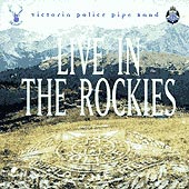 cover image for The Victoria Police Pipe Band - Live in the Rockies