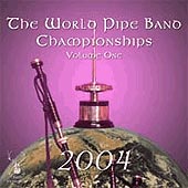cover image for The World Pipe Band Championships 2004 vol 1