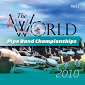 cover image for The World Pipe Band Championships 2010 part 1 CD