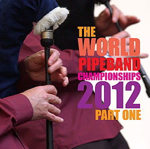 cover image for The World Pipe Band Championships 2012  - Part 1 CD