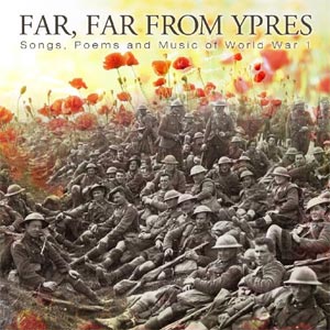 cover image for Far, Far From Ypres - Songs, Poems And Music Of World War One