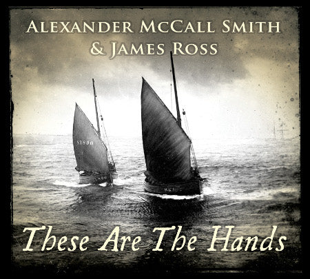 cover image for Alexander McCall Smith And James Ross - These Are The Hands