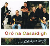 cover image for Oro na Casaidigh - Irish Childhood Songs