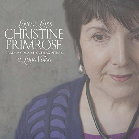 cover image for Christine Primrose - Gradh is Gonadh - Guth ag aithris (Love and Loss -  A Lone Voice)