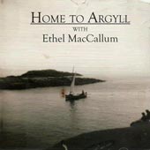 cover image for Ethel MacCallum - Home To Argyll