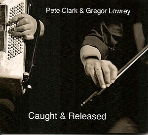 cover image for Pete Clark and Gregor Lowrey - Caught And Released