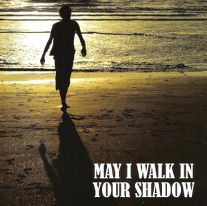 cover image for May I Walk In Your Shadow - Various Artists