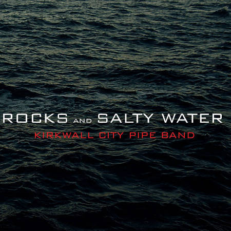cover image for Kirkwall City Pipe Band - Rocks And Salty Water