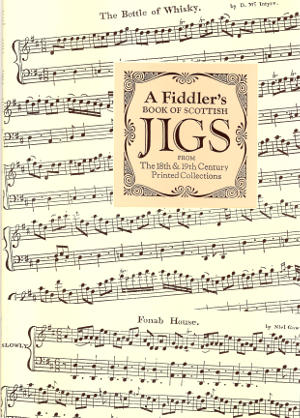 cover image for A Fiddler's Book Of Scottish Jigs from the 18th & 19th Century 