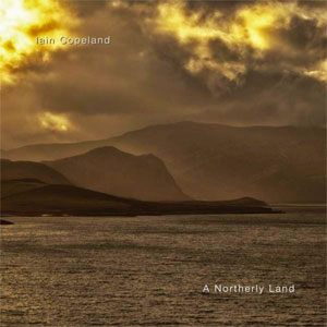 cover image for Iain Copeland - A Northerly Land