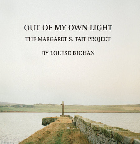 cover image for Louise Bichan - Out Of My Own Light -The Margaret S Tait Project