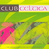 cover image for Club Celtica - The Dance Album For Celts Everywhere