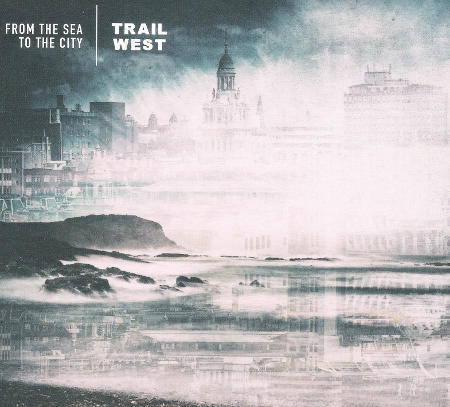 cover image for Trail West - From The Sea To The City