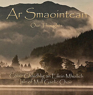 cover image for Còisir Ghàidhlig An Eilein Mhuilich (Isle Of Mull Gaelic Choir) - Ar Smaointean - Our Thoughts